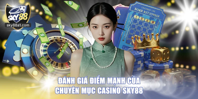 Đánh giá điểm mạnh của chuyên mục casino SKY88