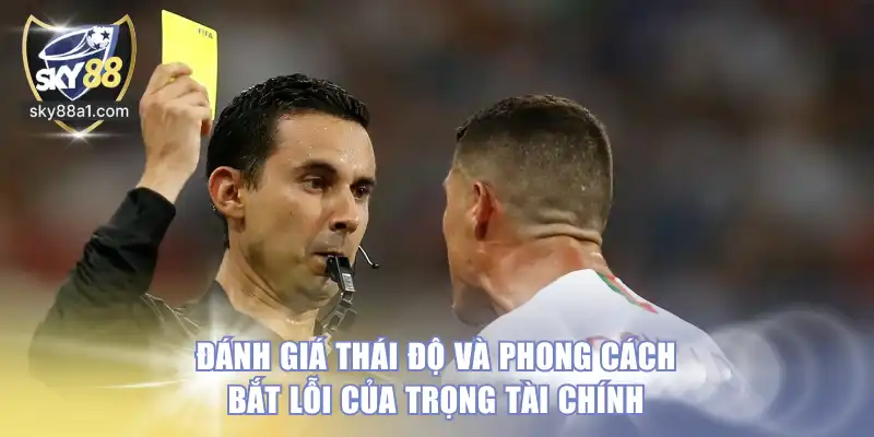 Đánh giá thái độ và phong cách bắt lỗi của trọng tài chính