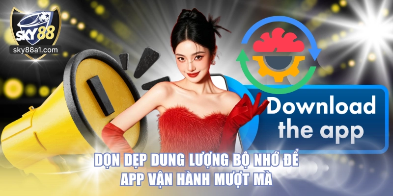 Dọn dẹp dung lượng bộ nhớ để app vận hành mượt mà
