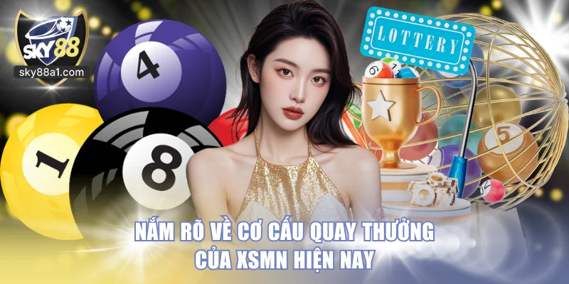 Nắm rõ về cơ cấu quay thưởng của XSMN hiện nay