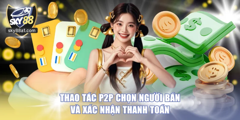 Thao tác P2P chọn người bán và xác nhận thanh toán
