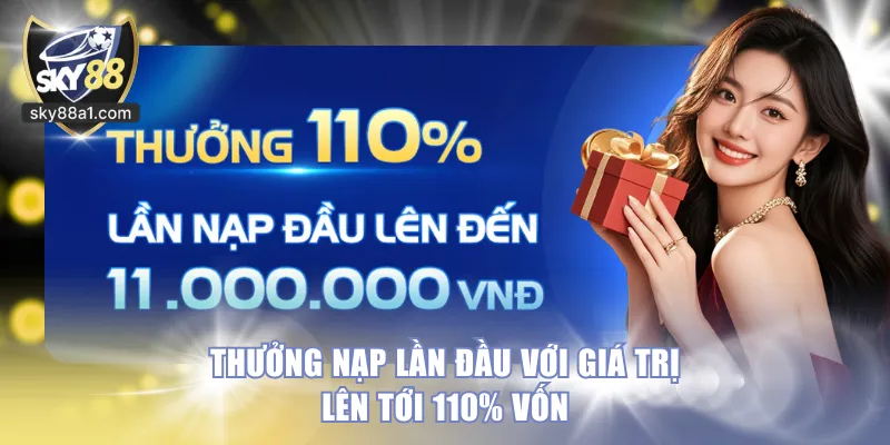 Thưởng nạp lần đầu với giá trị lên tới 110% vốn