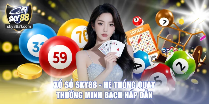 Xổ Số SKY88 - Hệ Thống Quay Thưởng Minh Bạch Hấp Dẫn